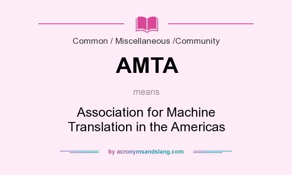 What does AMTA mean? It stands for Association for Machine Translation in the Americas