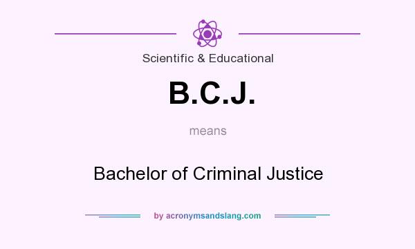 What does B.C.J. mean? It stands for Bachelor of Criminal Justice