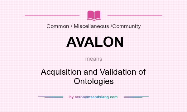 What does AVALON mean? It stands for Acquisition and Validation of Ontologies
