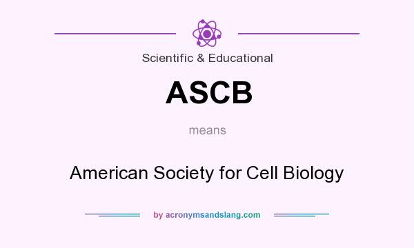 What does ASCB mean? It stands for American Society for Cell Biology