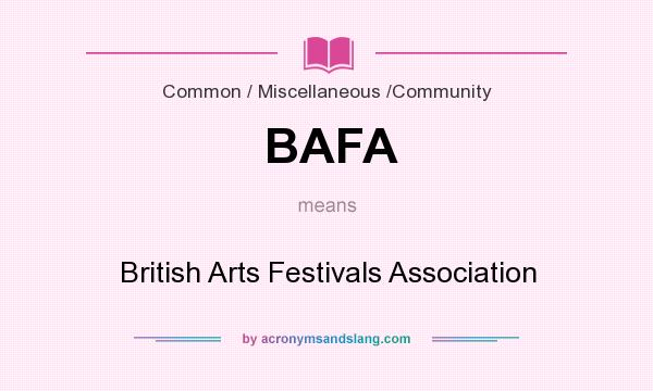 What does BAFA mean? It stands for British Arts Festivals Association