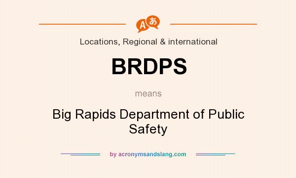 What does BRDPS mean? It stands for Big Rapids Department of Public Safety