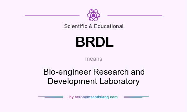 What does BRDL mean? It stands for Bio-engineer Research and Development Laboratory