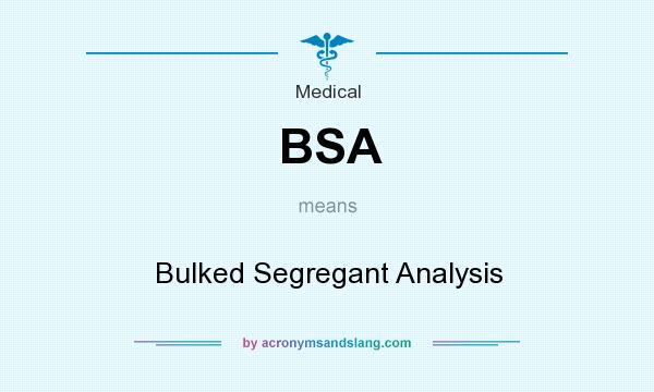 What does BSA mean? It stands for Bulked Segregant Analysis
