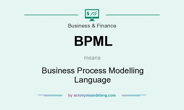 What does BPML mean? It stands for Business Process Modelling Language