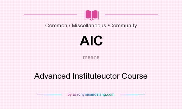What does AIC mean? It stands for Advanced Instituteuctor Course