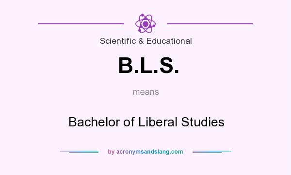 What does B.L.S. mean? It stands for Bachelor of Liberal Studies