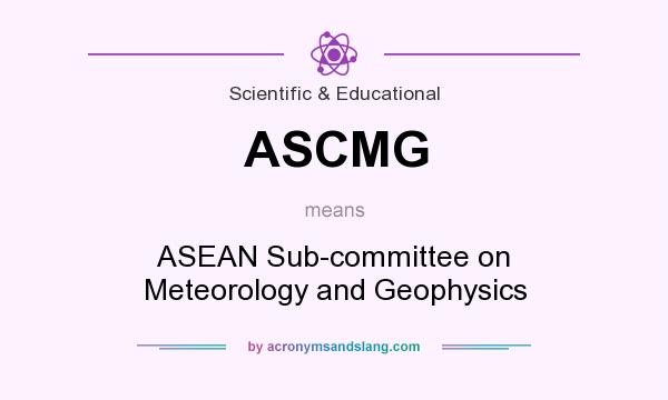 What does ASCMG mean? It stands for ASEAN Sub-committee on Meteorology and Geophysics