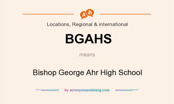 What does BGAHS mean? It stands for Bishop George Ahr High School