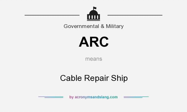 What does ARC mean? It stands for Cable Repair Ship