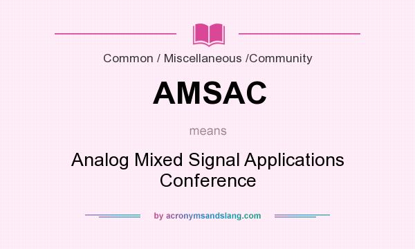 What does AMSAC mean? It stands for Analog Mixed Signal Applications Conference