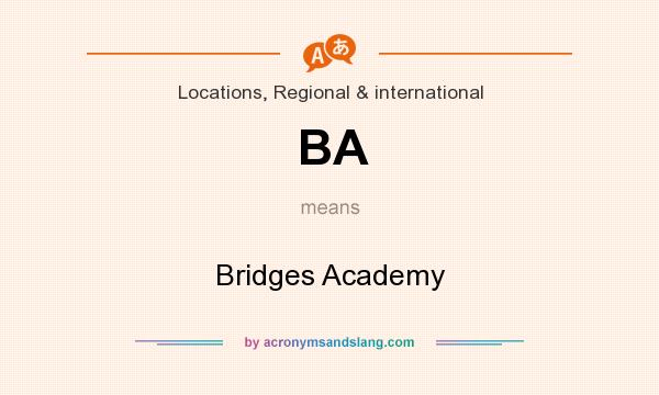 What does BA mean? It stands for Bridges Academy