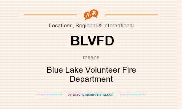 What does BLVFD mean? It stands for Blue Lake Volunteer Fire Department