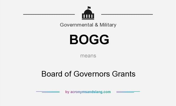 What does BOGG mean? It stands for Board of Governors Grants