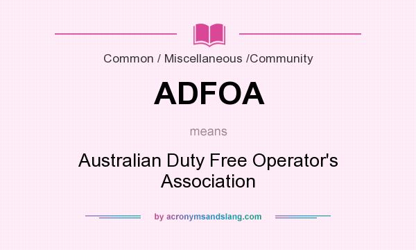 What does ADFOA mean? It stands for Australian Duty Free Operator`s Association