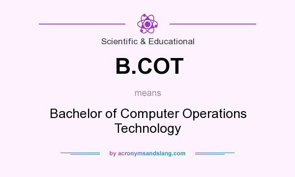 What does B.COT mean? It stands for Bachelor of Computer Operations Technology