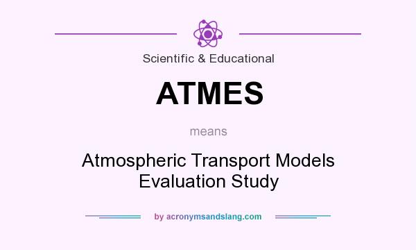 What does ATMES mean? It stands for Atmospheric Transport Models Evaluation Study