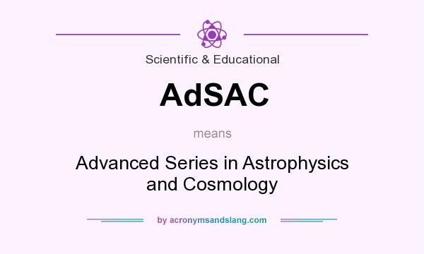 What does AdSAC mean? It stands for Advanced Series in Astrophysics and Cosmology