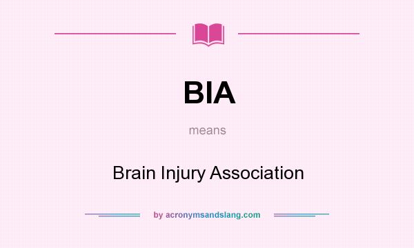What does BIA mean? It stands for Brain Injury Association