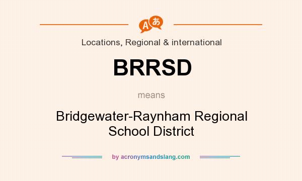 What does BRRSD mean? It stands for Bridgewater-Raynham Regional School District