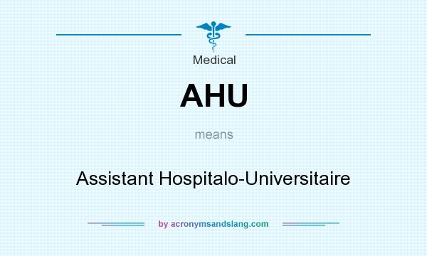 What does AHU mean? It stands for Assistant Hospitalo-Universitaire