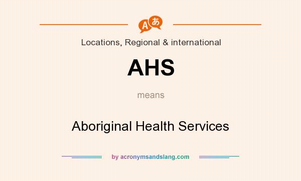 What does AHS mean? It stands for Aboriginal Health Services