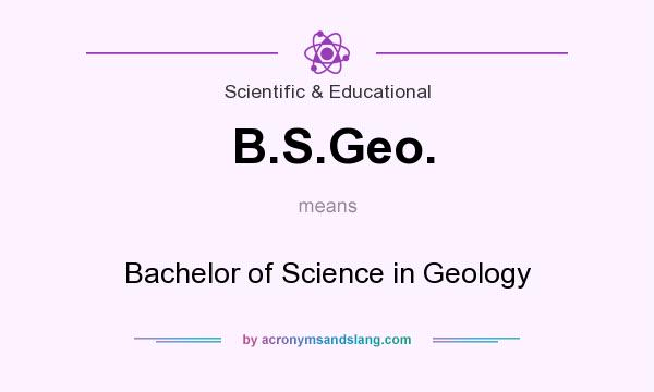 What does B.S.Geo. mean? It stands for Bachelor of Science in Geology