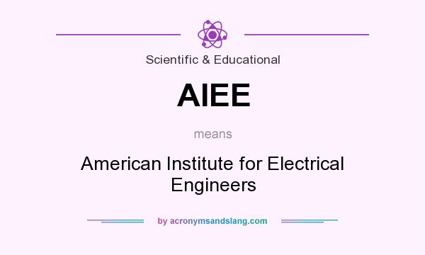 What does AIEE mean? It stands for American Institute for Electrical Engineers