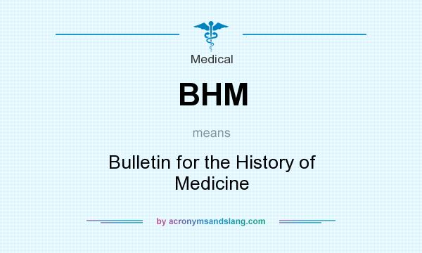 What does BHM mean? It stands for Bulletin for the History of Medicine