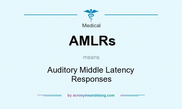 What does AMLRs mean? It stands for Auditory Middle Latency Responses