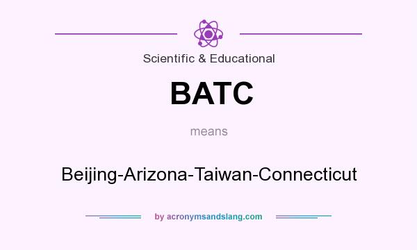 What does BATC mean? It stands for Beijing-Arizona-Taiwan-Connecticut