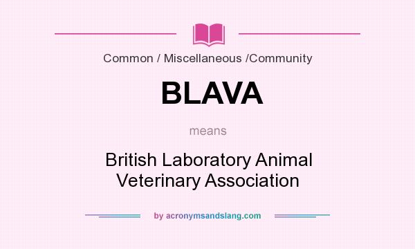 What does BLAVA mean? It stands for British Laboratory Animal Veterinary Association