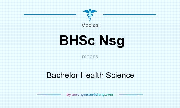 What does BHSc Nsg mean? It stands for Bachelor Health Science