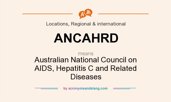 What does ANCAHRD mean? It stands for Australian National Council on AIDS, Hepatitis C and Related Diseases
