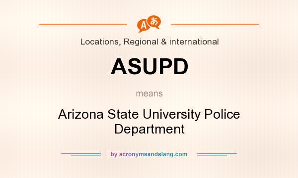 What does ASUPD mean? It stands for Arizona State University Police Department