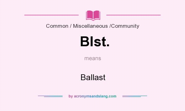 What does Blst. mean? It stands for Ballast
