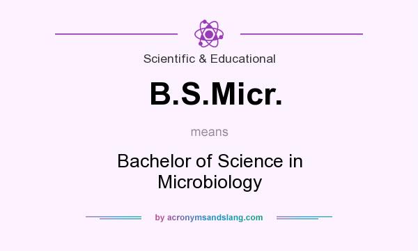 What does B.S.Micr. mean? It stands for Bachelor of Science in Microbiology