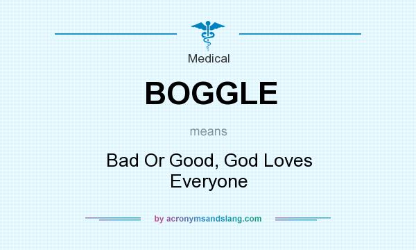 What does BOGGLE mean? It stands for Bad Or Good, God Loves Everyone