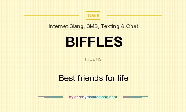 What does BIFFLES mean? It stands for Best friends for life
