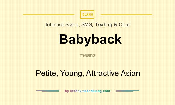 What does Babyback mean? It stands for Petite, Young, Attractive Asian