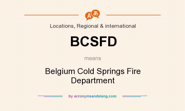 What does BCSFD mean? It stands for Belgium Cold Springs Fire Department
