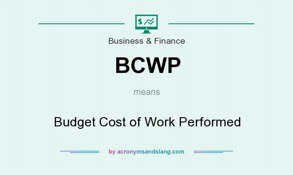 What does BCWP mean? It stands for Budget Cost of Work Performed
