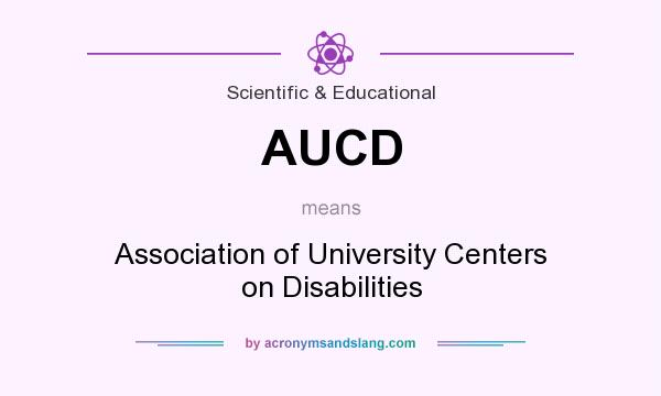 What does AUCD mean? It stands for Association of University Centers on Disabilities