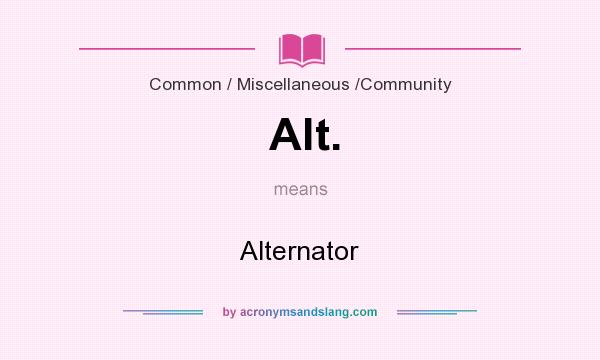 What does Alt. mean? It stands for Alternator