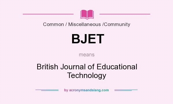 What does BJET mean? It stands for British Journal of Educational Technology