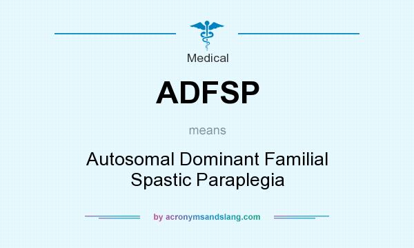 What does ADFSP mean? It stands for Autosomal Dominant Familial Spastic Paraplegia