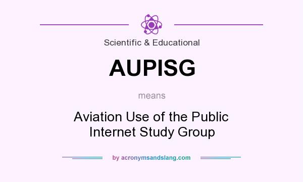 What does AUPISG mean? It stands for Aviation Use of the Public Internet Study Group