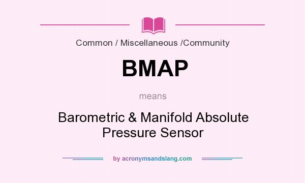 What does BMAP mean? It stands for Barometric & Manifold Absolute Pressure Sensor