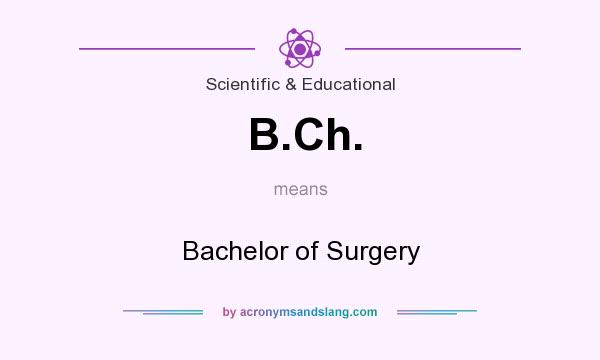 What does B.Ch. mean? It stands for Bachelor of Surgery