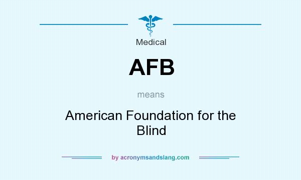 What does AFB mean? It stands for American Foundation for the Blind